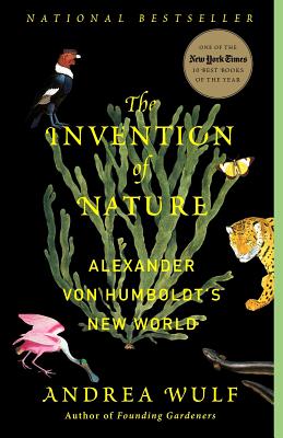 The Invention of Nature Alexander Von Humboldt's New World