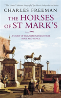 Horses Of St Marks A Story of Triumph in Byzantium, Paris and Venice