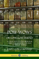 Pow-Wows, or Long-Lost Friend A Collection of Folk Medicinal