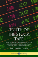 Truth of the Stock Tape: How to Predict Movements in Stock and Commodity Prices, and Trade on the 