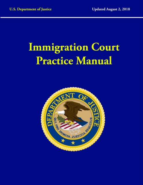 Immigration Court Practice Manual (Revised August, 2018) 