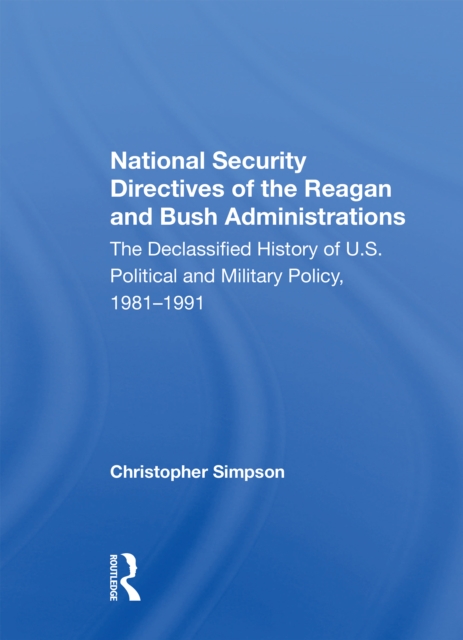 National Security Directives Of The Reagan And Bush Administrations The Declassified History Of U.s. Political And Military Policy, 1981-1991