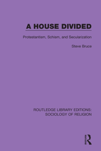 House Divided Protestantism, Schism and Secularization