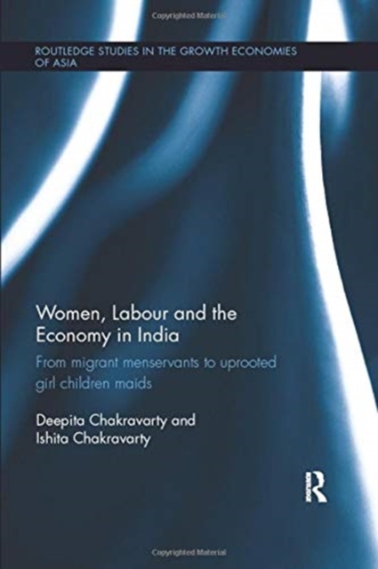 Women, Labour and the Economy in India From Migrant Menservants to Uprooted Girl Children Maids