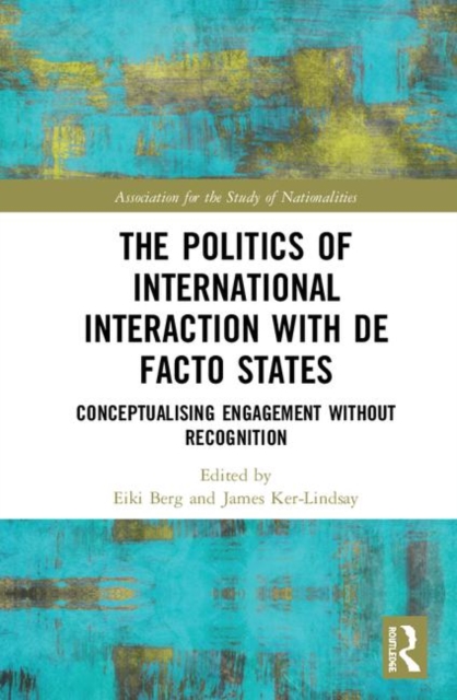 Politics of International Interaction with de facto States Conceptualising Engagement without Recognition