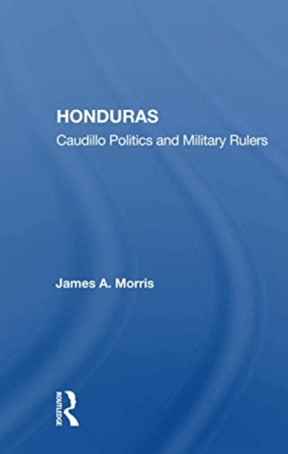 Honduras Caudillo Politics and Military Rulers