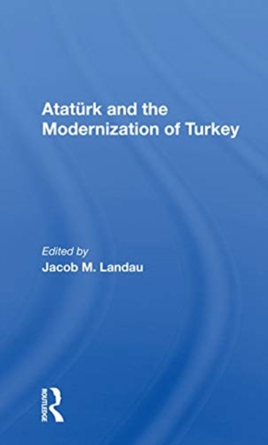 Ataturk And The Modernization Of Turkey 