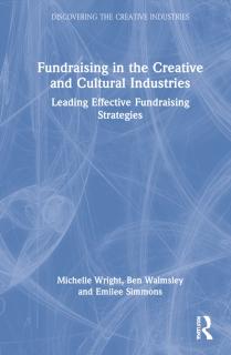 Fundraising in the Creative and Cultural Industries Leading Effective Fundraising Strategies