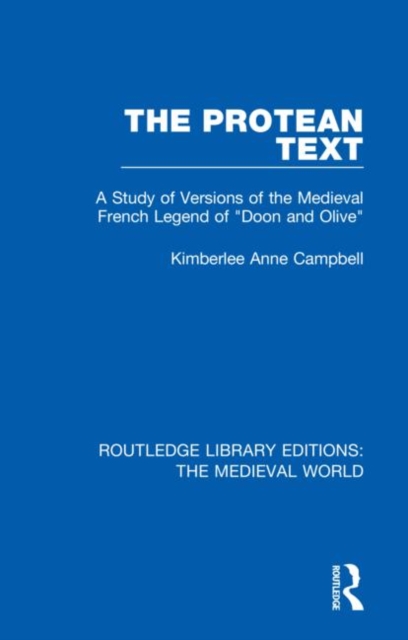 Protean Text A Study of Versions of the Medieval French Legend of "Doon and Olive"