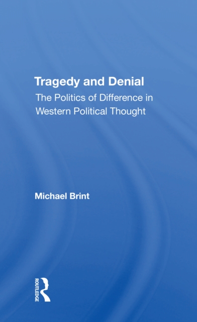 Tragedy And Denial The Politics Of Difference In Western Political Thought