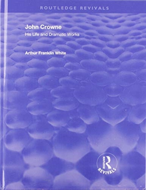 John Crowne His Life and Dramatic Works