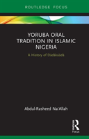 Yoruba Oral Tradition in Islamic Nigeria A History of Dadakuada