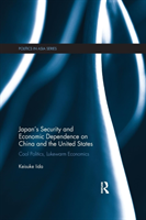 Japan's Security and Economic Dependence on China and the United States Cool Politics, Lukewarm Economics