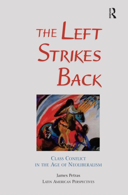 Left Strikes Back Class And Conflict In The Age Of Neoliberalism