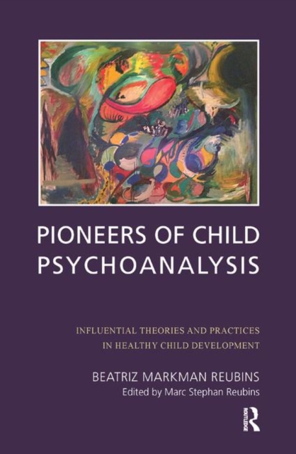 Pioneers of Child Psychoanalysis Influential Theories and Practices in Healthy Child Development