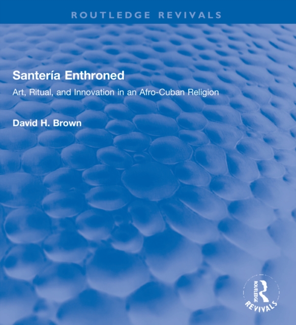 Santeria Enthroned Art, Ritual, and Innovation in an Afro-Cuban Religion