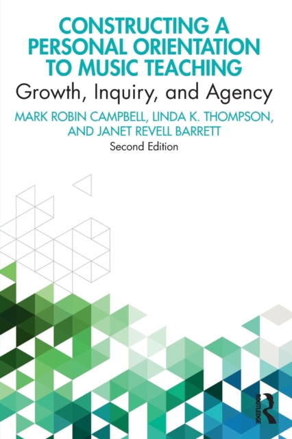 Constructing a Personal Orientation to Music Teaching Growth, Inquiry, and Agency