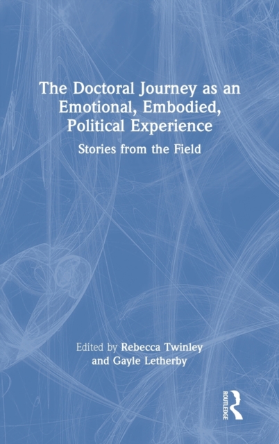 Doctoral Journey as an Emotional, Embodied, Political Experience Stories from the Field