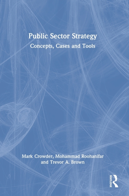 Public Sector Strategy Concepts, Cases and Tools