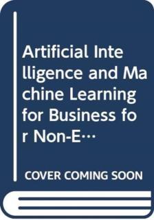 Artificial Intelligence and Machine Learning for Business for Non-Engineers 
