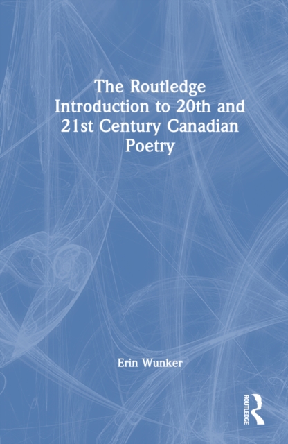 Routledge Introduction to Twentieth- and Twenty-First-Century Canadian Poetry 