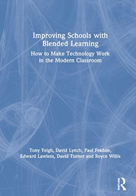 Improving Schools with Blended Learning How to Make Technology Work in the Modern Classroom