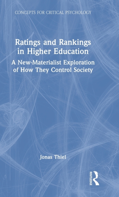 Ratings and Rankings in Higher Education A New-Materialist Exploration of How They Control Society