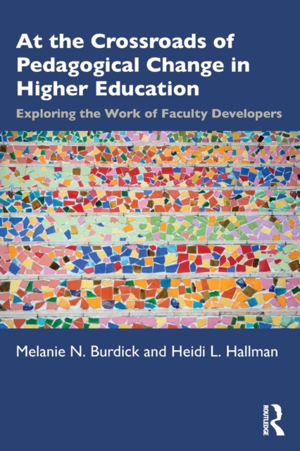 At the Crossroads of Pedagogical Change in Higher Education Exploring the Work of Faculty Developers