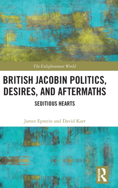 British Jacobin Politics, Desires, and Aftermaths Seditious Hearts