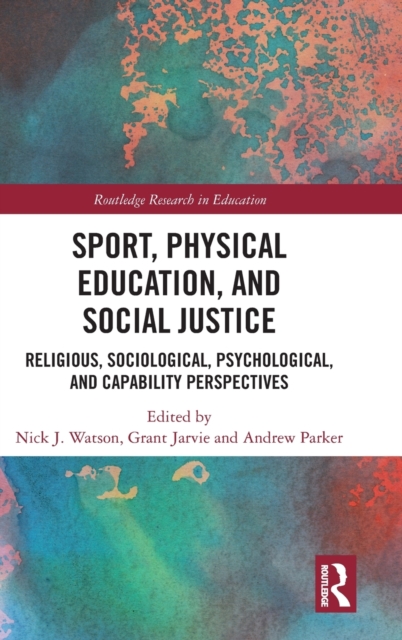 Sport, Physical Education, and Social Justice Religious, Sociological, Psychological, and Capability Perspectives