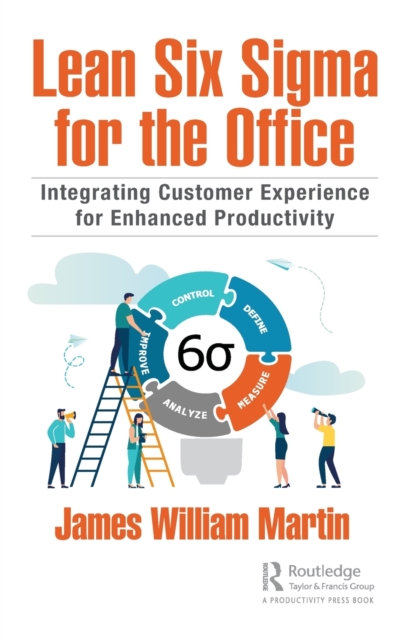 Lean Six Sigma for the Office Integrating Customer Experience for Enhanced Productivity