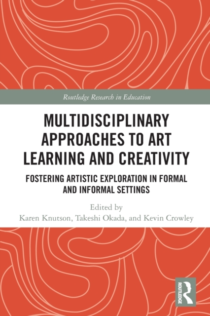 Multidisciplinary Approaches to Art Learning and Creativity Fostering Artistic Exploration in Formal and Informal Settings
