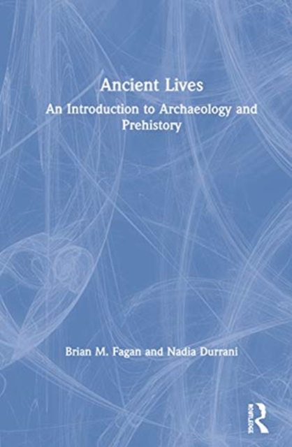 Ancient Lives An Introduction to Archaeology and Prehistory