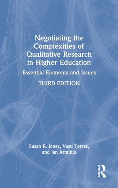 Negotiating the Complexities of Qualitative Research in Higher Education Essential Elements and Issues