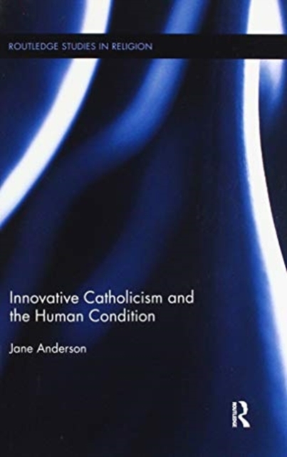 Innovative Catholicism and the Human Condition 