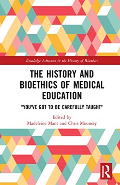 History and Bioethics of Medical Education "You've Got to Be Carefully Taught"