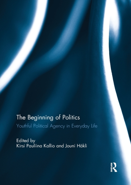 Beginning of Politics Youthful Political Agency in Everyday Life