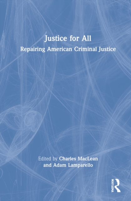 Justice for All Repairing American Criminal Justice