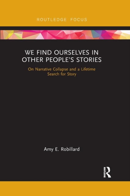 We Find Ourselves in Other Peopleâs Stories On Narrative Collapse and a Lifetime Search for Story