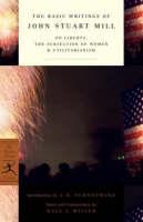Basic Writings of John Stuart Mill On Liberty, The Subjection of Women and Utilitarianism