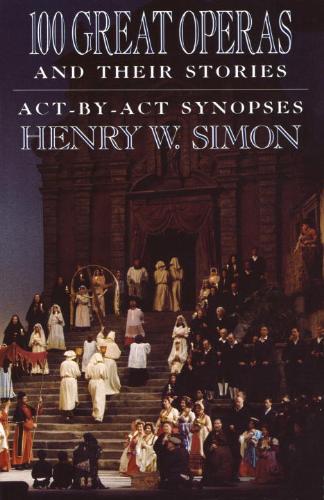 100 Great Operas And Their Stories Act-By-Act Synopses