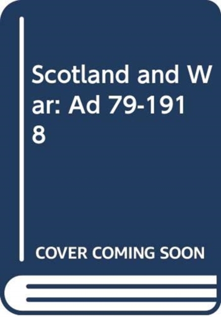 Scotland and War, AD 79-1918 