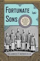 Fortunate Sons The 120 Chinese Boys Who Came to America, Went to School, and Revolutionized an Ancient Civilization