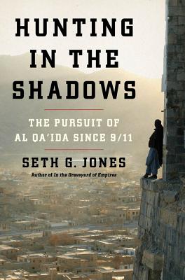 Hunting in the Shadows The Pursuit of al Qa'ida since 9/11