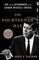Fourteenth Day JFK and the Aftermath of the Cuban Missile Crisis: The Secret White House Tapes