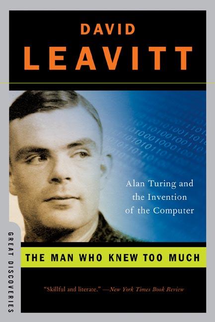 Man Who Knew Too Much Alan Turing and the Invention of the Computer