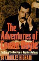 Adventures of Conan Doyle The Life of the Creator of Sherlock Holmes