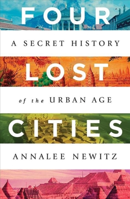 Four Lost Cities A Secret History of the Urban Age