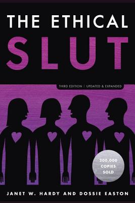 Ethical Slut A Practical Guide to Polyamory, Open Relationships, and Other Freedoms in Sex and Love