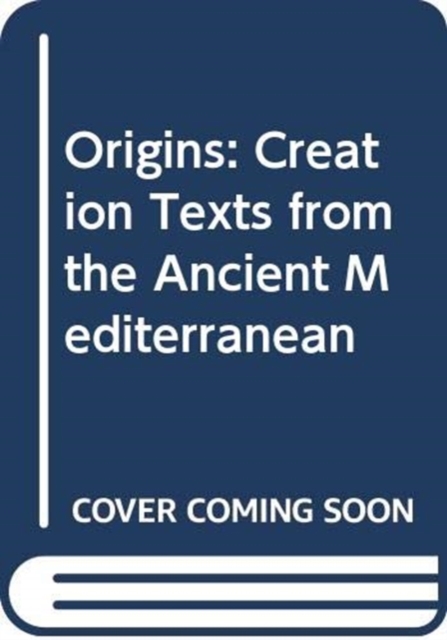 Origins Creation Texts from the Ancien